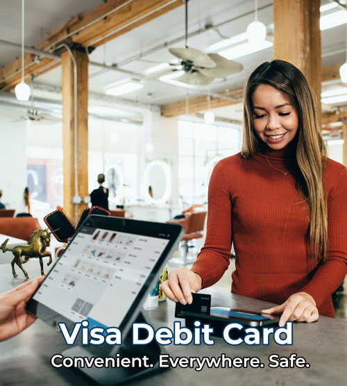 Visa Debit Card. Convenient. Everywhere. Safe